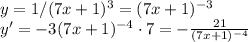 y=1/(7x+1)^3=(7x+1)^{-3}\\y'=-3(7x+1)^{-4} \cdot 7=- \frac{21}{(7x+1)^{-4}}