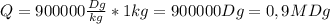 Q=900000 \frac{Dg}{kg}*1kg=900000Dg=0,9MDg