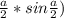 \frac{a}{2} * sin \frac{a}{2} )