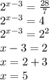 2^{x-3}= \frac{28}{7}\\ 2^{x-3}=4\\2^{x-3}=2^2\\x-3=2\\x=2+3\\x=5