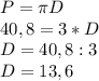 P= \pi D \\ 40,8=3*D \\ D=40,8:3 \\ D=13,6&#10;