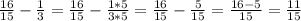 \frac{16}{15} - \frac{1}{3} = \frac{16}{15} - \frac{1*5}{3*5} = \frac{16}{15} - \frac{5}{15} = \frac{16-5}{15} = \frac{11}{15}