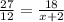 \frac{27}{12}= \frac{18}{x+2}