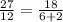 \frac{27}{12}= \frac{18}{6+2}