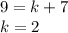 9=k+7\\ k=2