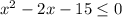 x^{2}-2x-15 \leq 0&#10;