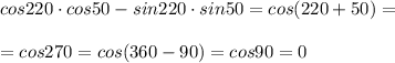 cos220\cdot cos50-sin220\cdot sin50=cos(220+50)=\\\\=cos270=cos(360-90)=cos90=0