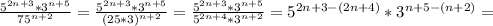 \frac{ 5^{2n+3} * 3^{n+5} }{ 75^{n+2} } = \frac{ 5^{2n+3}* 3^{n+5} }{(25*3) ^{n+2} } = \frac{ 5^{2n+3}* 3^{n+5} }{ 5^{2n+4}* 3^{n+2} } = 5^{2n+3-(2n+4)} * 3^{n+5-(n+2)} =