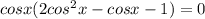 cosx(2cos^{2}x-cosx-1)=0