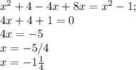 x^{2} +4-4x+8x= x^{2} -1;&#10; \\ 4x+4+1=0 \\ 4x=-5 \\ x=-5/4 \\ x=-1 \frac{1}{4}