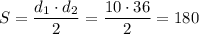 S=\dfrac{d_{1}\cdot d_{2}}{2}=\dfrac{10\cdot 36}{2}=180