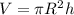 V= \pi R^{2} h