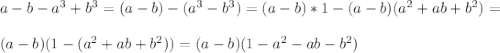 a-b-a^3+b^3=(a-b)-(a^3-b^3)=(a-b)*1-(a-b)(a^2+ab+b^2)=\\\\(a-b)(1-(a^2+ab+b^2))=(a-b)(1-a^2-ab-b^2)