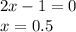 2x-1=0\\ x=0.5