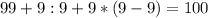 99+9:9+9*(9-9)=100