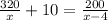 \frac{320}x+10=\frac{200}{x-4}