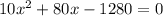 10x^2+80x-1280=0