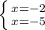 \left \{ {{x=-2} \atop {x=-5}} \right.