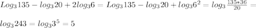 Log_3 135-log_3 20+2log_3 6=Log_3 135-log_3 20+log_3 6^2=log_3 \frac{135*36}{20} = \\ \\ log_3 243 =log_33^5=5