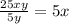 \frac{25xy}{5y} =5x