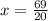 x= \frac{69}{20}