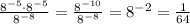 \frac{8^{-5} \cdot 8^{-5}}{8^{-8}} = \frac{8^{-10}}{8^{-8}} = 8^{-2} = \frac{1}{64}