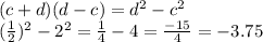 (c+d)(d-c)=d^2-c^2 \\&#10; (\frac{1}{2})^2 -2^2= \frac{1}{4} -4= \frac{-15}{4}=-3.75