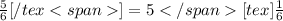 \frac{5}{6} [/tex]=5[tex] \frac{1}{6}