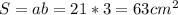 S=ab=21*3=63 cm^2