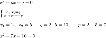 x^2+px+q=0\\\\\left \{ {{x_1\cdot x_2=q} \atop {x_1+x_2=-p}} \right. \\\\x_1=2\; ,\; x_2=5\; ,\quad q=2\cdot 5=10,\;\; \; -p=2+5=7\\\\x^2-7x+10=0