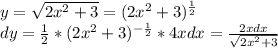 y = \sqrt{2x^2+3} =(2x^2+3)^{\frac{1}{2}} \\ dy = \frac{1}{2} *(2x^2+3)^{-\frac{1}{2}} *4xdx= \frac{2xdx}{ \sqrt{2x^2+3} }