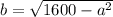 b= \sqrt{1600-a^2}