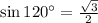 \sin 120^{\circ}= \frac{ \sqrt{3}}{2}