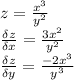 z= \frac{x^3}{y^2} \\ \frac{\delta z}{\delta x}= \frac{3x^2}{y^2} \\ \frac{\delta z}{\delta y}= \frac{-2x^3}{y^3}