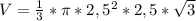 V= \frac{1}{3} * \pi *2,5 ^{2} *2,5* \sqrt{3}