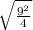 \sqrt{ \frac{ 9^{2}}{4}