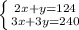 \left \{ {{2x+y=124} \atop {3x+3y=240}} \right.