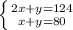 \left \{ {{2x+y=124} \atop {x+y=80}} \right.