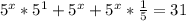 5^{x}* 5^{1} +5^{x} + 5^{x}* \frac{1}{5} =31