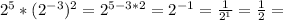 2^5*(2^{-3})^2=2^{5-3*2}=2^{-1}= \frac{1}{2^1} = \frac{1}{2} =