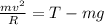 \frac{mv^2}{R} = T - mg