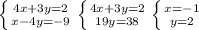 \left \{ {{4x+3y=2} \atop {x-4y=-9}} \right. &#10; \left \{ {{4x+3y=2} \atop {19y=38}} \right. &#10; \left \{ {{x=-1} \atop {y=2}} \right.