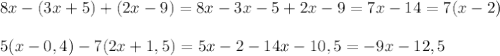 8x-(3x+5)+(2x-9)=8x-3x-5+2x-9=7x-14=7(x-2)\\\\5(x-0,4)-7(2x+1,5)=5x-2-14x-10,5=-9x-12,5