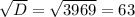 \sqrt{D} = \sqrt{3969} =63