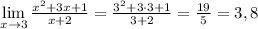 \lim\limits _{x\to 3} \frac{x^2+3x+1}{x+2} = \frac{3^2+3\cdot 3+1}{3+2} =\frac{19}{5}=3,8