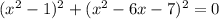 (x^2-1)^2+(x^2-6x-7)^2=0