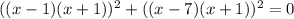 ((x-1)(x+1))^2+((x-7)(x+1))^2=0