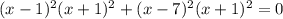 (x-1)^2(x+1)^2+(x-7)^2(x+1)^2=0