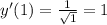 y'(1)= \frac{1}{ \sqrt{1} }=1