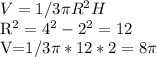 V= 1/3 \pi R^{2} H&#10;&#10;R^{2} = 4^{2} - 2^{2} =12 &#10;&#10;V=1/3\pi*12*2=8 \pi